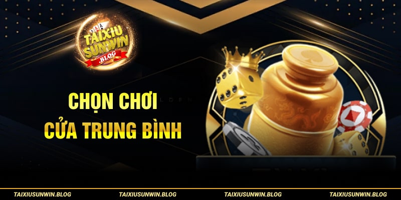 Chọn chơi cửa trung bình