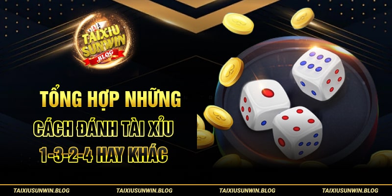 Tổng hợp những cách đánh tài xỉu 1-3-2-4 hay khác