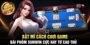 Bật mí cách chơi Game Bài Phỏm Sunwin cực hay từ cao thủ