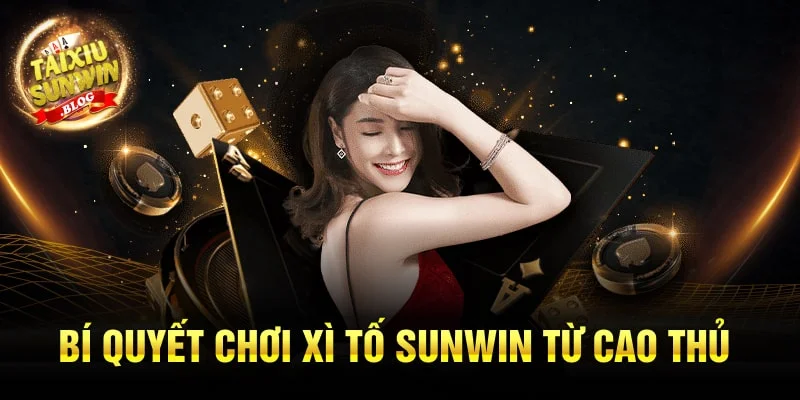 Bí quyết chơi Xì Tố Sunwin bất bại từ chuyên gia hàng đầu 3 Bí quyết chơi Xì Tố Sunwin từ cao thủ