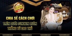 Chia sẻ cách chơi Trên Dưới Sunwin luôn thắng từ cao thủ