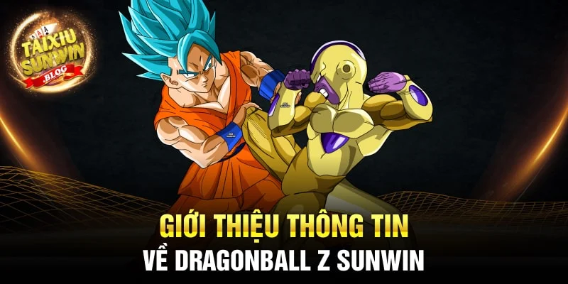 Cách chơi game nổ hũ DragonBall Z Sunwin ăn hũ cực to 2024 1 Giới thiệu thông tin về DragonBall Z Sunwin