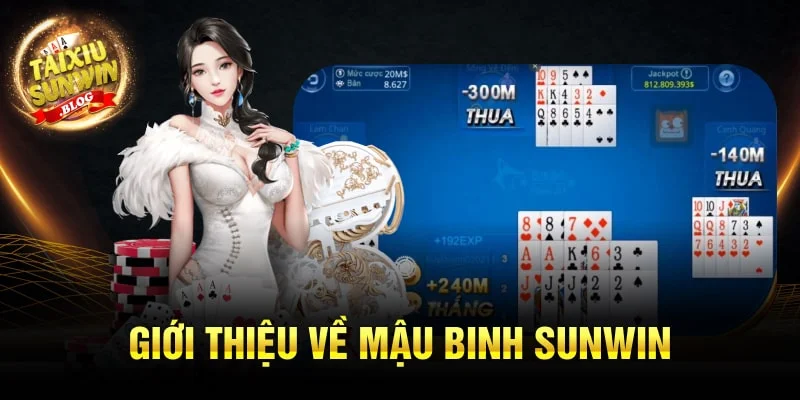 Bỏ túi bí kíp chơi bài Mậu Binh Sunwin ăn thưởng cực lớn 1 Giới thiệu về Mậu Binh Sunwin