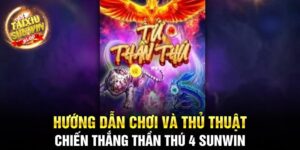 Hướng dẫn chơi và thủ thuật chiến thắng Thần Thú 4 Sunwin