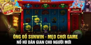 Ông đồ Sunwin - Mẹo chơi game nổ hũ dân gian cho người mới